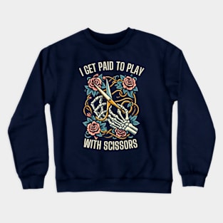 I Get Paid To Play With Scissors Hair Stylist Crewneck Sweatshirt